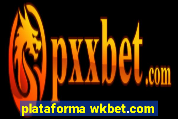 plataforma wkbet.com